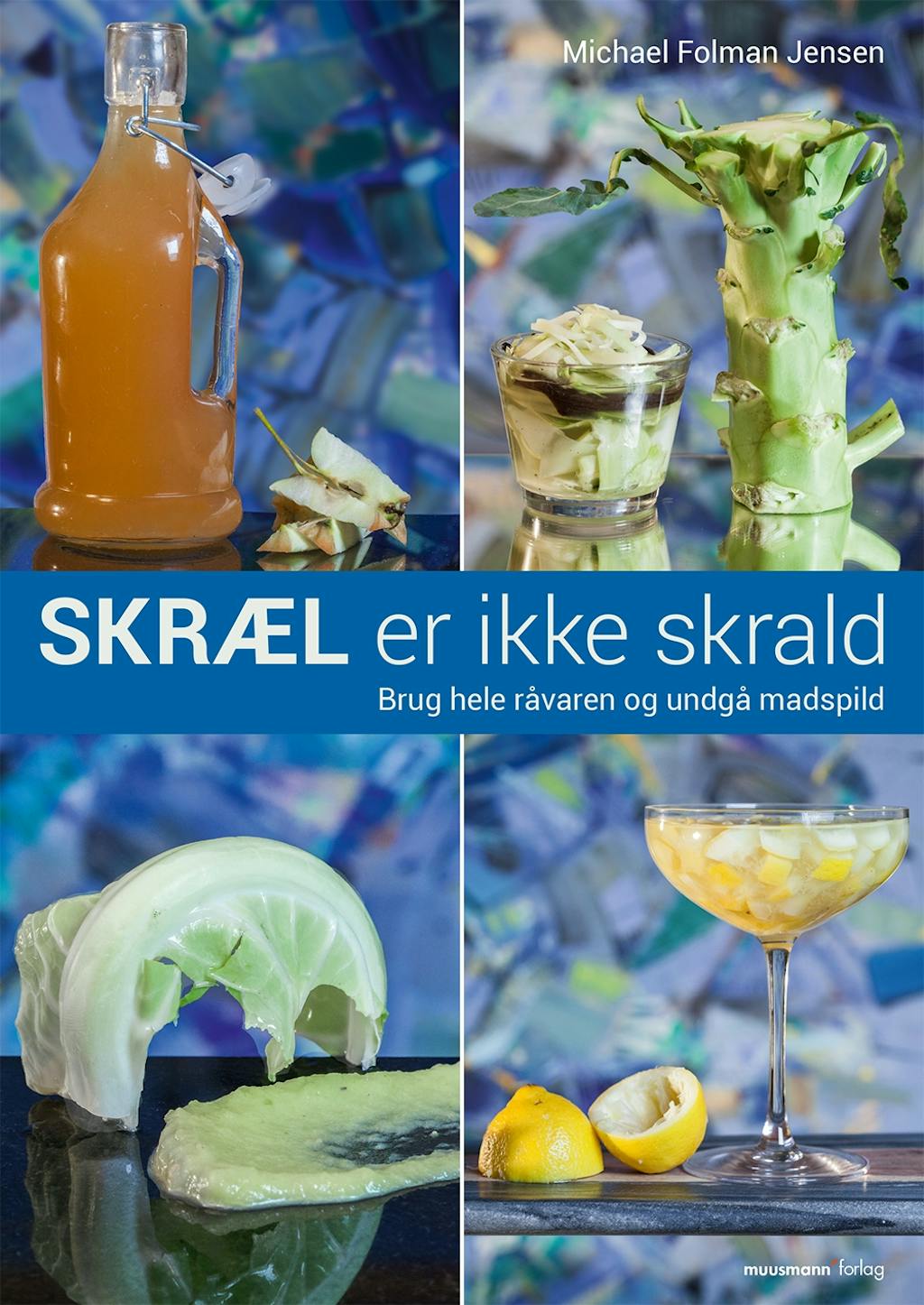 Skræl er ikke skrald kogebog mindsk madspild