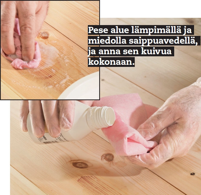 Pese alue lämpimällä ja miedolla saippuavedellä