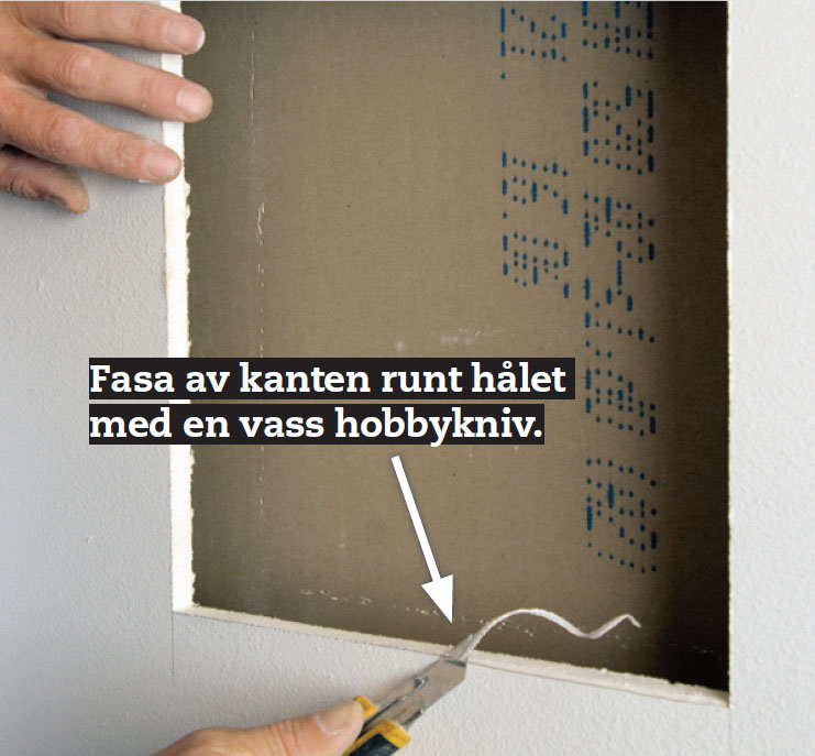 Fasa av kanten hela vägen runt hålet.