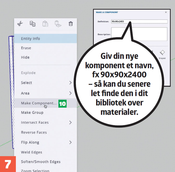 3d tegneprogram: Giv din nye komponent et navn, fx 90x90x2400 - så kan du senere let finde den i dit bibliotek over materialer.