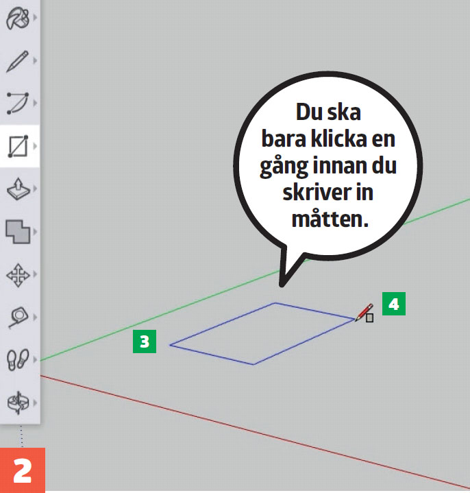 Enkelt ritprogram: Du ska bara klicka en gång innan du skriver in måtten.