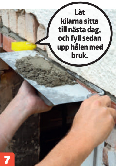 Låt kilarna sitta till nästa dag, och fyll sedan upp hålen med bruk.