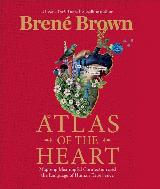 atlas of the heart mapping meaningful connection and the language of human experience Brené Brown ATLAS OF THE HEART