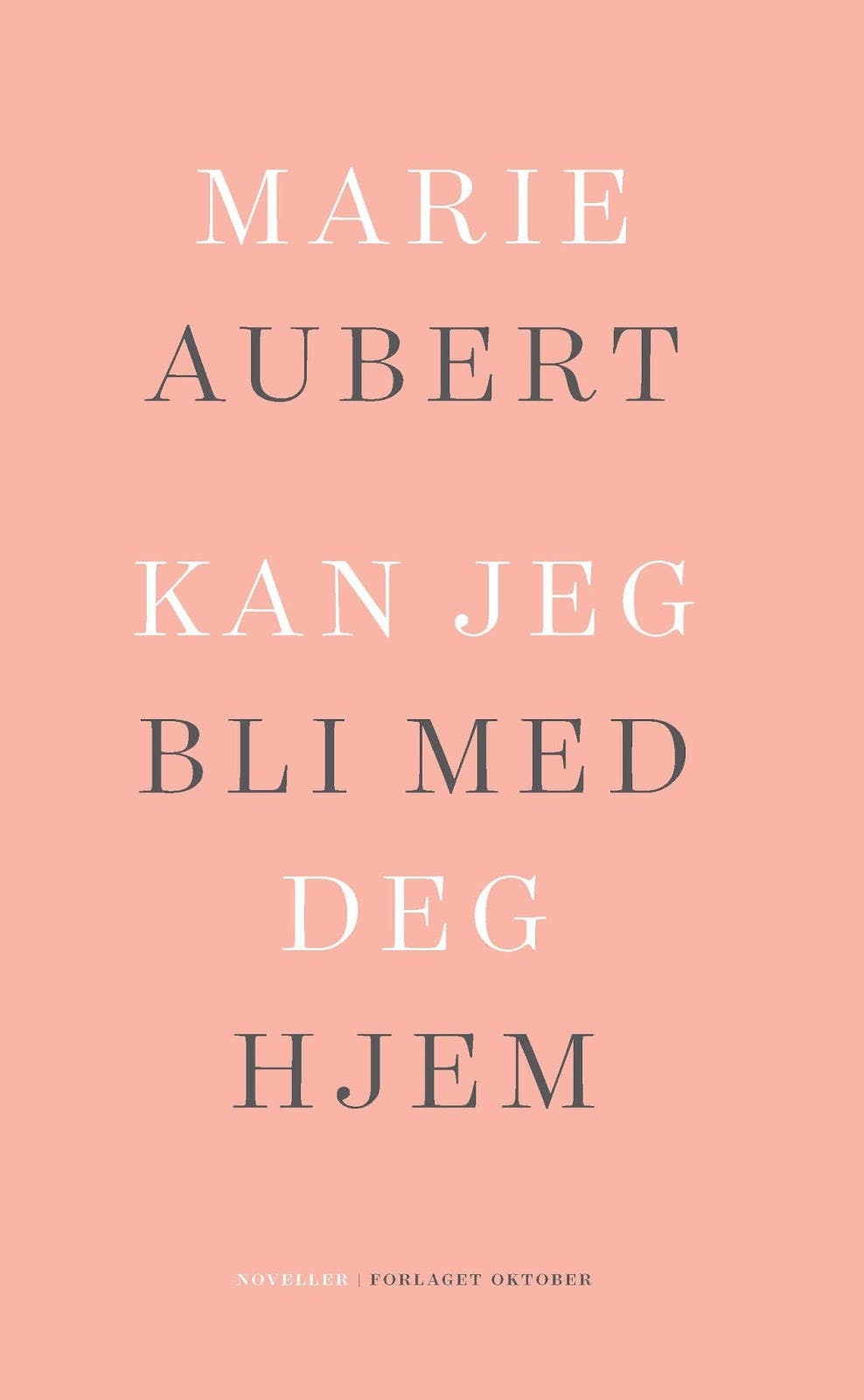 "Kan jeg bli med deg hjem" av Marie Aubert, Forlaget Oktober